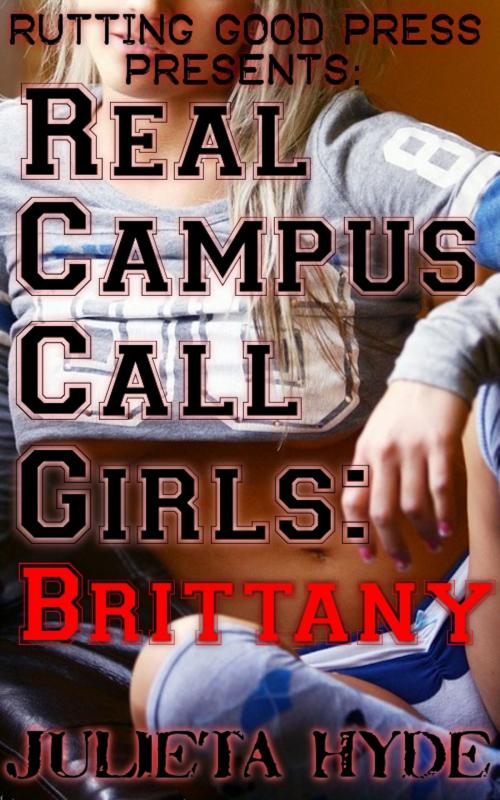 Cover of the book Real Campus Call Girls: Brittany by Julieta Hyde, Rutting Good Press