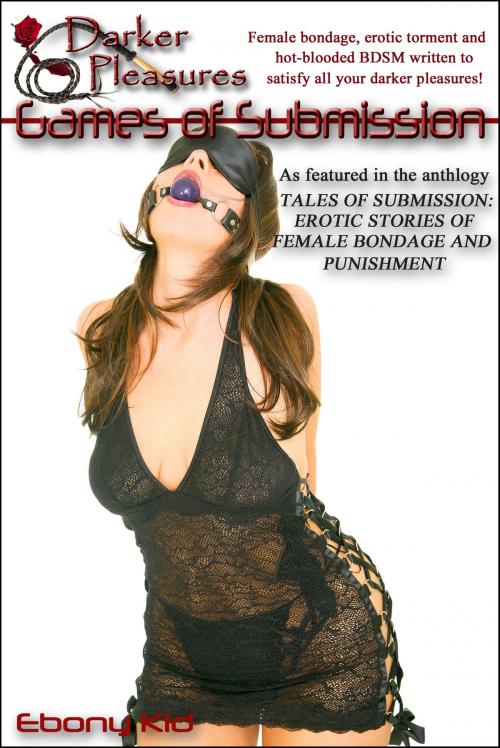 Cover of the book Games of Submission by Ebony Kid, Darker Pleasures