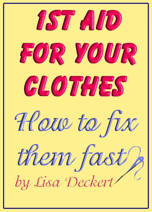 Cover of the book 1st Aid for Your Clothes: How to Fix Them Fast by Lisa Deckert, Lisa Deckert