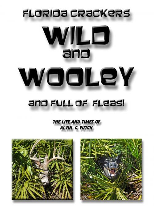 Cover of the book Wild and Wooley (and Full of Fleas) by Alvin Futch, Alvin Futch