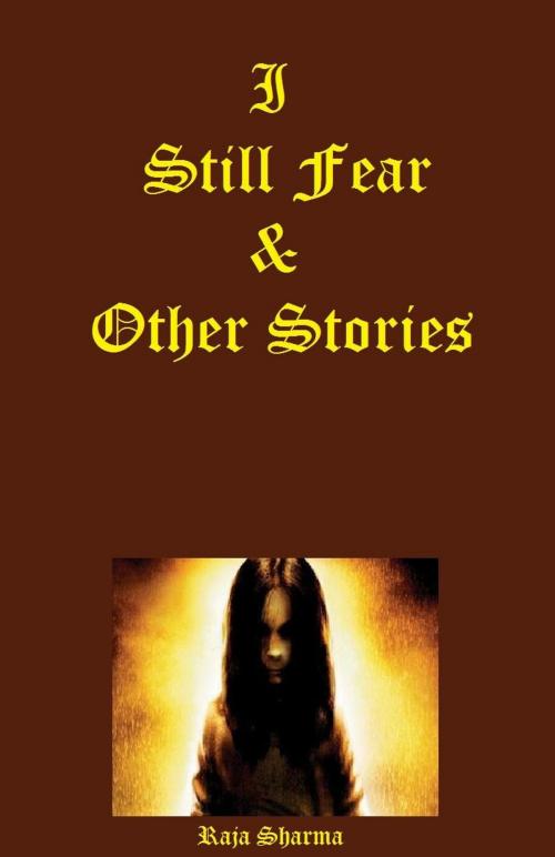 Cover of the book I Still Fear & Other Stories by Raja Sharma, Raja Sharma