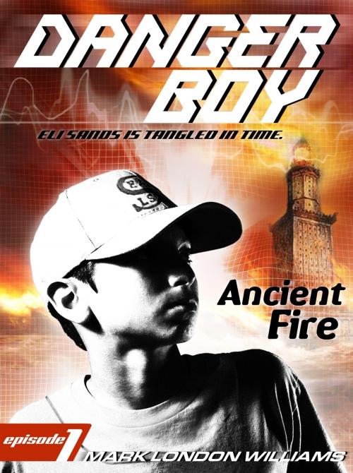 Cover of the book Ancient Fire (Danger Boy Series #1) by Mark London Williams, Mark London Williams
