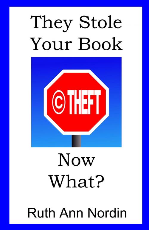 Cover of the book They Stole Your Book! Now What? by Ruth Ann Nordin, Ruth Ann Nordin