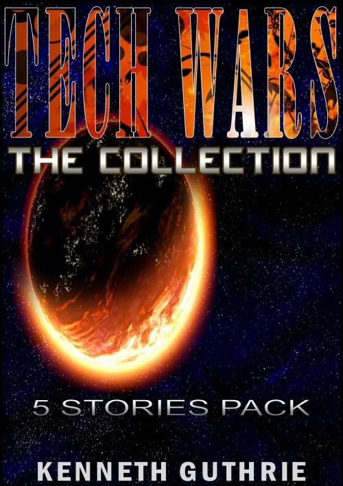 Cover of the book TECH WARS: The Collection by Kenneth Guthrie, Lunatic Ink Publishing