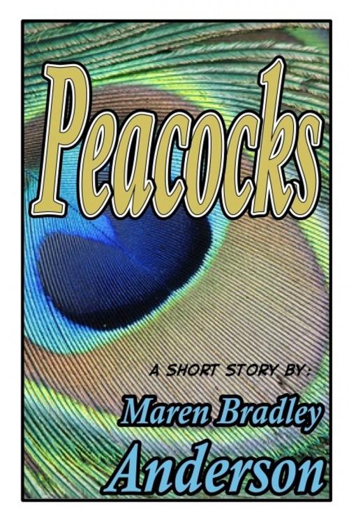 Cover of the book Peacocks: a short story by Maren Bradley Anderson, Maren Bradley Anderson