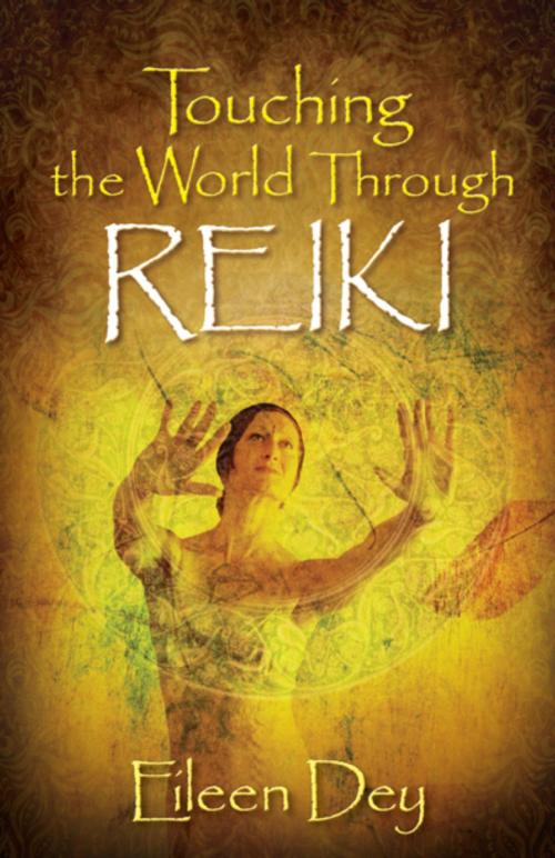 Cover of the book Touching the World Through Reiki by Eileen Dey, Eileen Dey