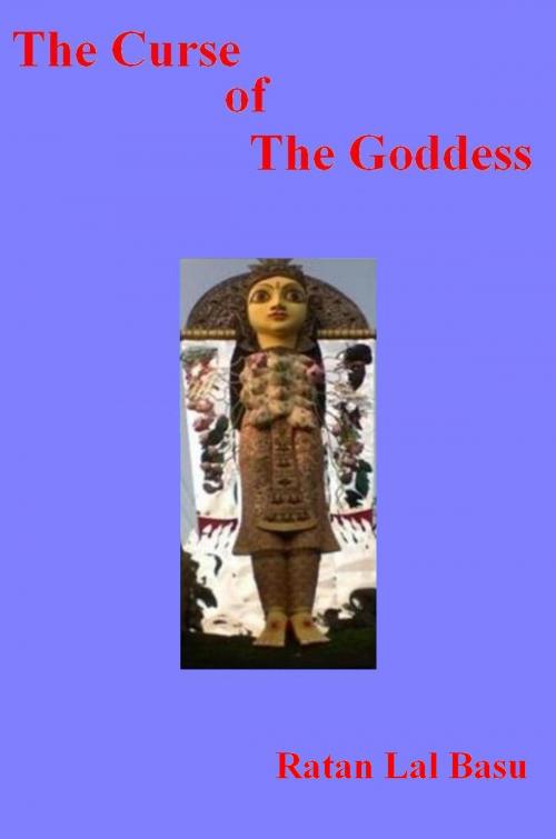 Cover of the book The Curse Of The Goddess by Ratan Lal Basu, Ratan Lal Basu