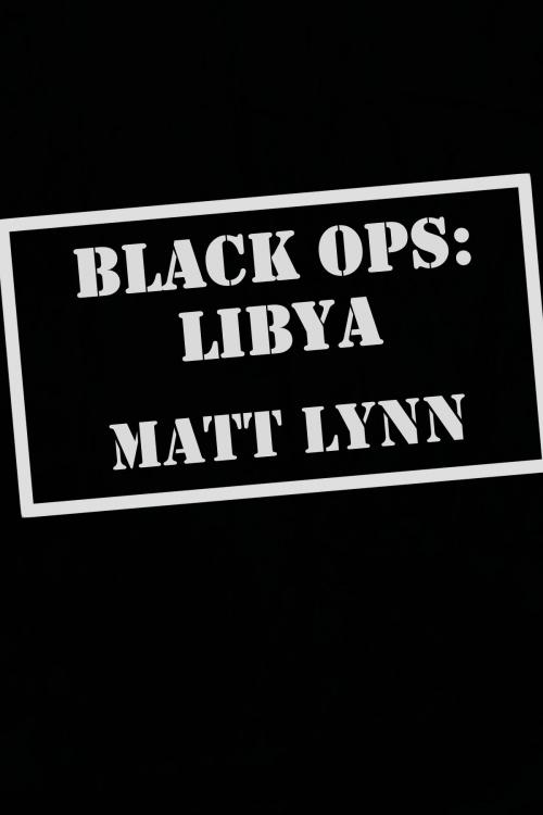 Cover of the book Black Ops: Libya by Matt Lynn, Matt Lynn