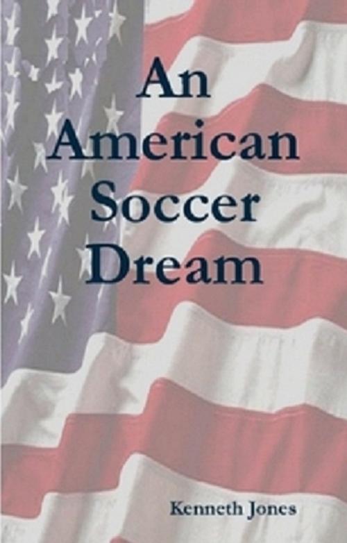 Cover of the book American Soccer Dream by Ken Jones, Ken Jones