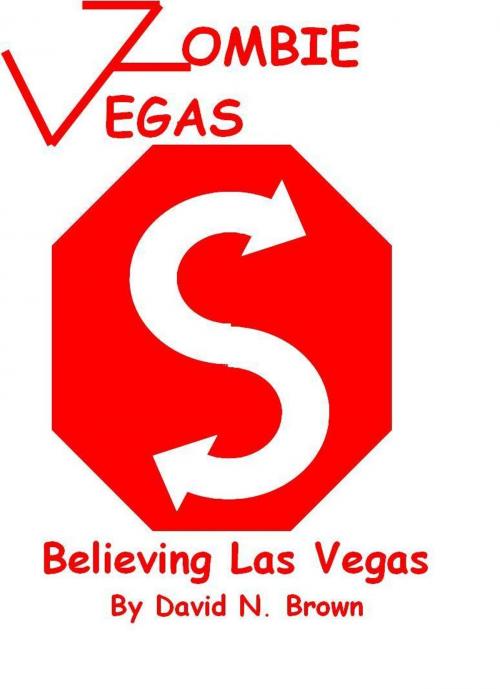 Cover of the book Zombie Vegas 4: Believing Las Vegas by David N. Brown, David N. Brown
