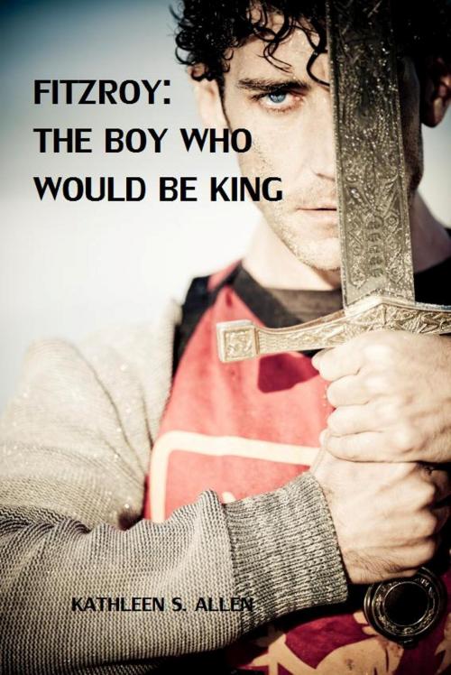 Cover of the book Fitzroy: The Boy Who Would be King by Kathleen S. Allen, Kathleen S. Allen