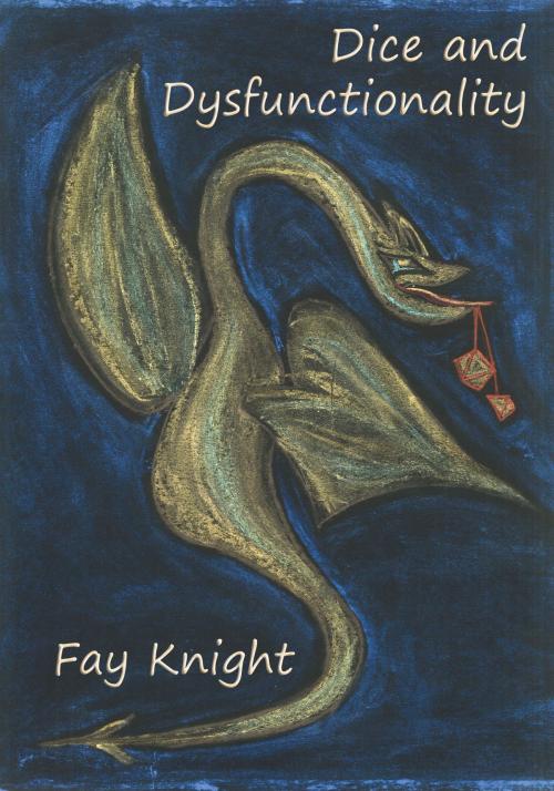 Cover of the book Dice and Dysfunctionality by Fay Knight, Fay Knight