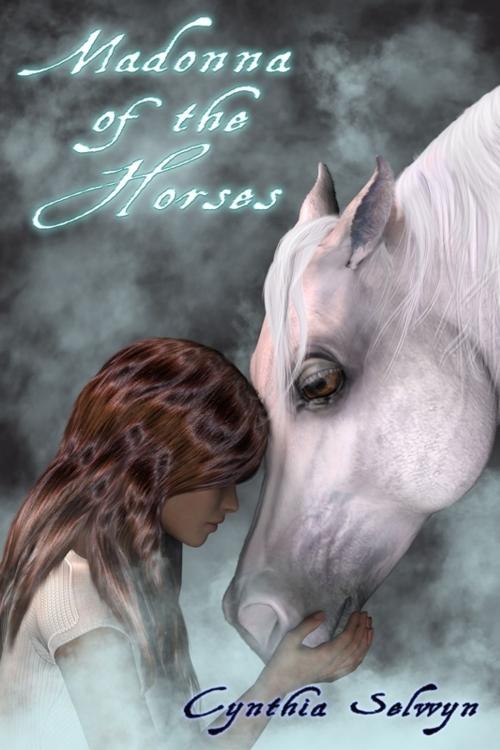 Cover of the book Madonna of the Horses by Cynthia Selwyn, Cynthia Selwyn