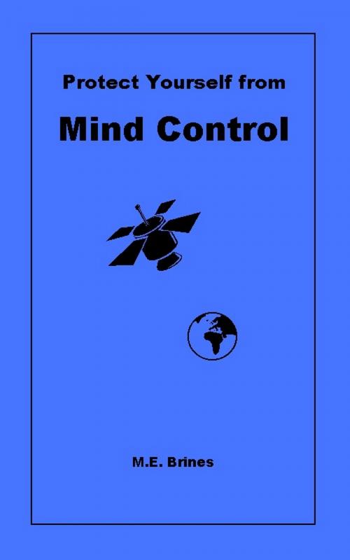 Cover of the book Protect Yourself from Mind Control by M.E. Brines, M.E. Brines