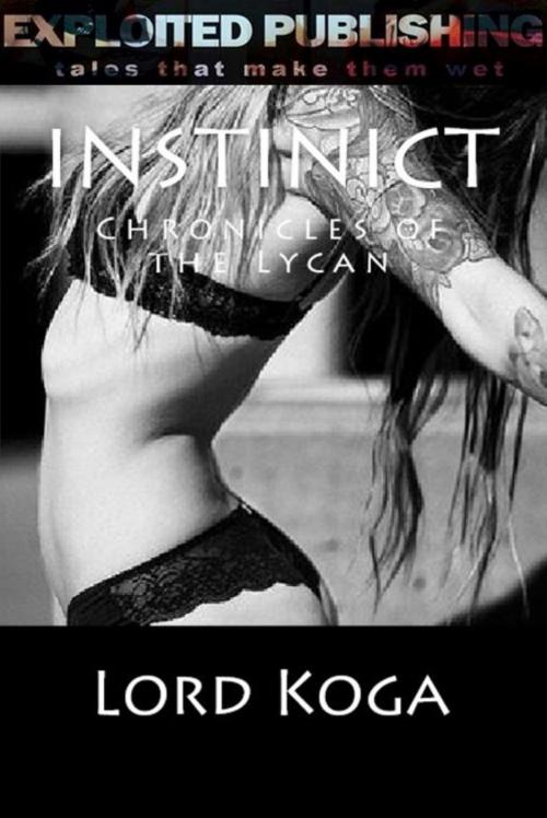 Cover of the book Instinct: Chronicles of the Lycan book 2 by Lord Koga, Veenstra/Exploited Publishing Inc