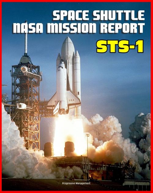 Cover of the book Space Shuttle NASA Mission Report: STS-1, April 1981 - Young and Crippen Pilot Columbia on the First Space Shuttle Mission - Complete Technical Details of All Aspects of the Historic Flight by Progressive Management, Progressive Management