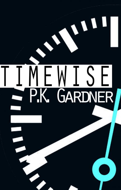 Cover of the book Timewise by P.K. Gardner, P.K. Gardner