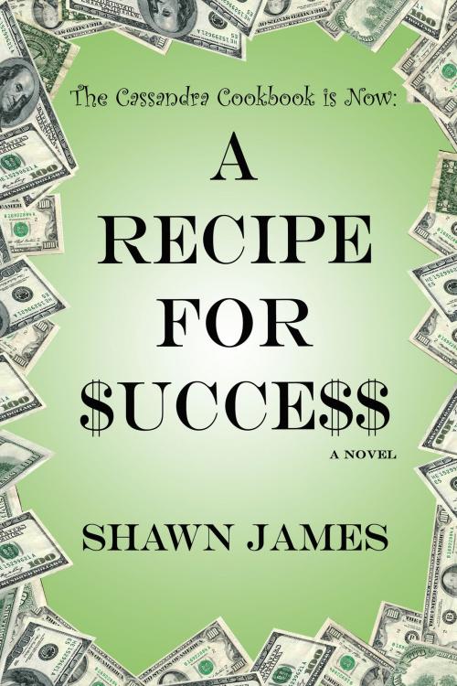 Cover of the book A Recipe for $ucce$$ by Shawn James, Shawn James