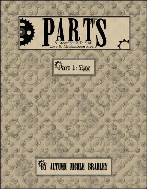 Cover of the book Parts: A Steampunk Tale - Part 1: Egg by Autumn Nicole Bradley, Autumn Nicole Bradley
