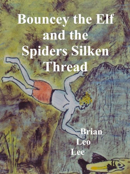 Cover of the book Bouncey the Elf and the Spiders Silken Thread by Brian  Leo Lee, Brian  Leo Lee