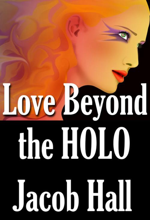 Cover of the book Love Beyond the HOLO; Love is the Greatest Reality by Jacob Hall, Outlier Publications