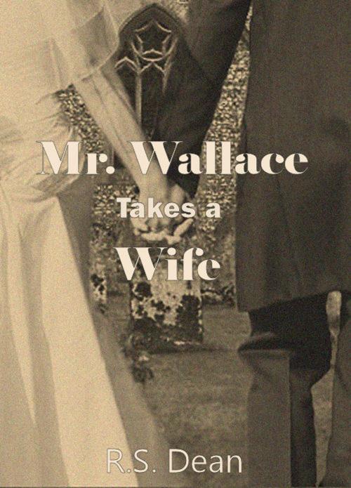 Cover of the book Mr. Wallace Takes a Wife by R.S. Dean, R.S. Dean