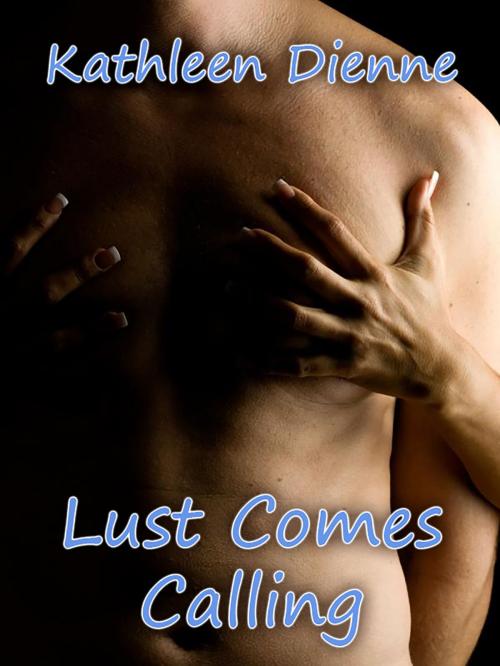Cover of the book Lust Comes Calling by Kathleen Dienne, Kathleen Dienne