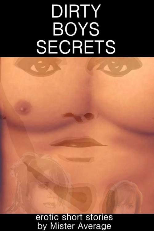 Cover of the book Dirty Boys Secrets by Mister Average, Mister Average