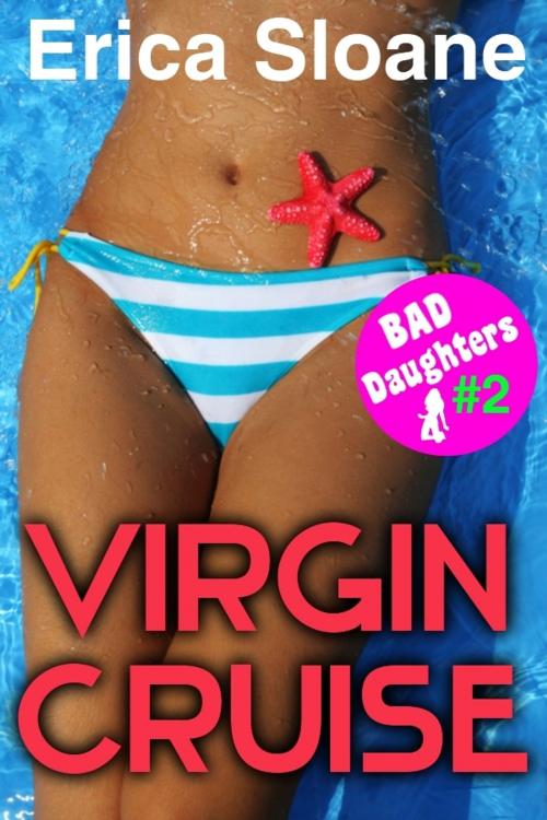 Cover of the book Virgin Cruise (Bad Daughters #2, erotica) by Erica Sloane, Erica Sloane