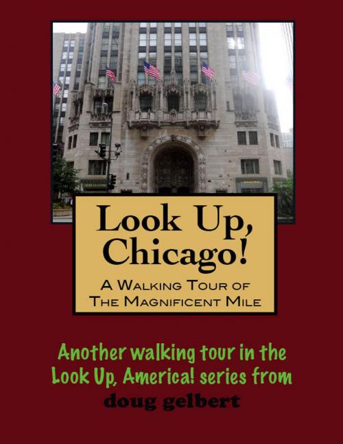 Cover of the book Look Up, Chicago! A Walking Tour of the Magnificent Mile by Doug Gelbert, Doug Gelbert