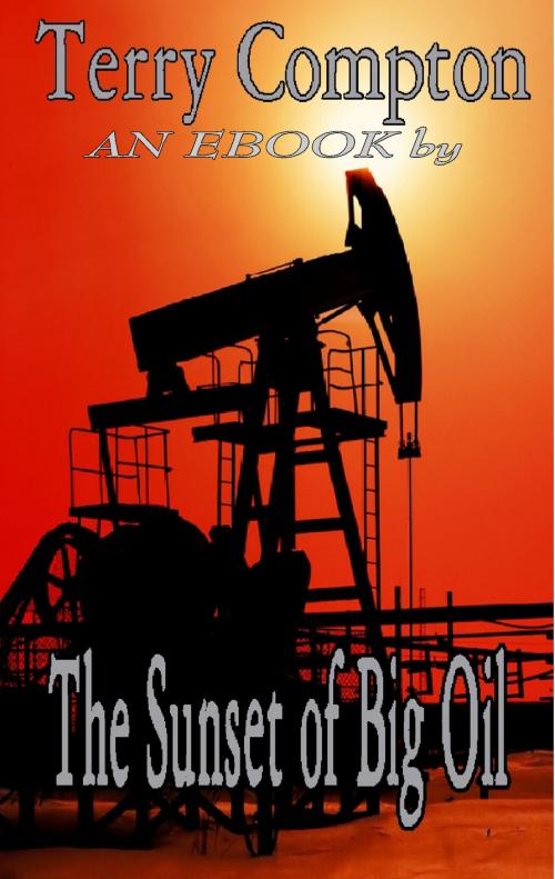 Cover of the book The Sunset of Big Oil by Terry Compton, Terry Compton