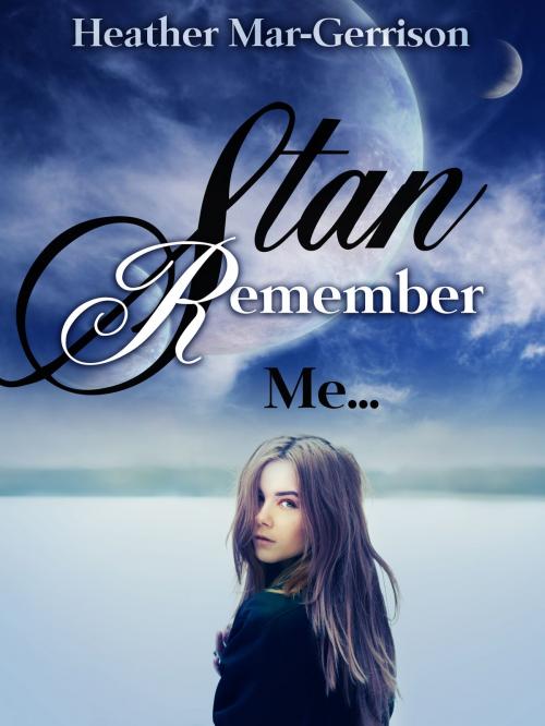 Cover of the book Stan, Remember Me... by Heather Mar-Gerrison, Heather Mar-Gerrison