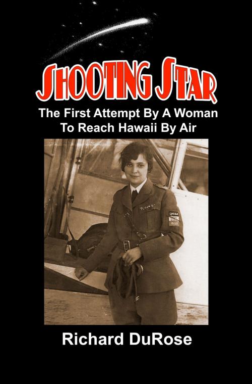 Cover of the book Shooting Star: The First Attempt By A Woman To Reach Hawaii By Air by Richard DuRose, Richard DuRose