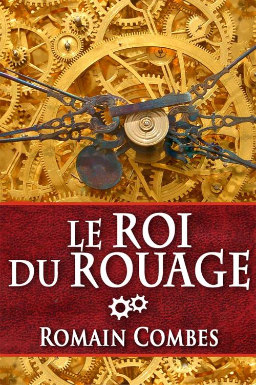 Cover of the book Le Roi du Rouage (TechLords - Les Seigneurs Tech - Vol. 1) by Romain Combes, Romain Combes