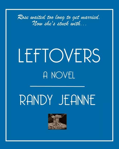 Cover of the book Leftovers by Randy Jeanne, Randy Jeanne