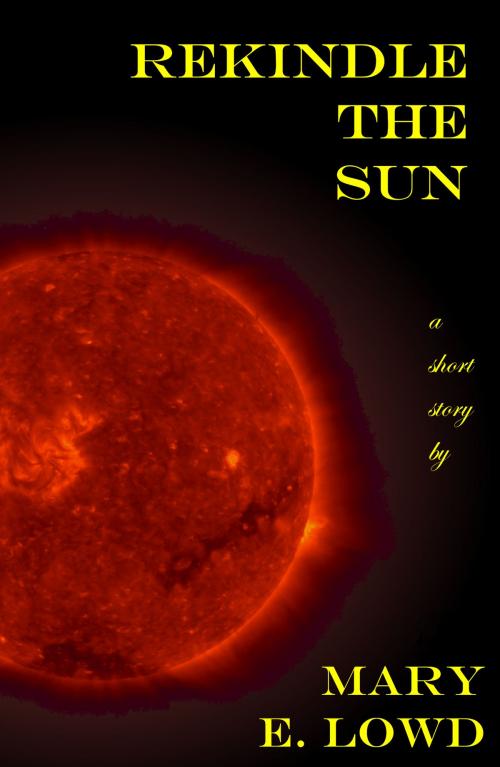 Cover of the book Rekindle the Sun by Mary E. Lowd, Mary E. Lowd