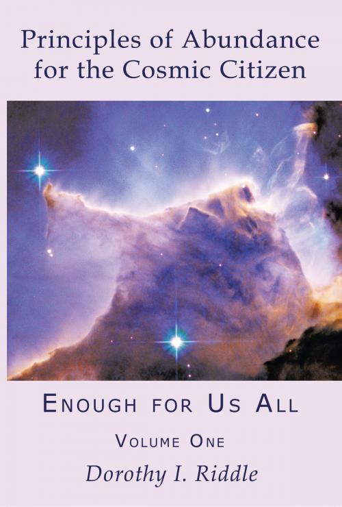 Cover of the book Principles of Abundance for the Cosmic Citizen: Enough for Us All, Volume One by Dorothy Riddle, Dorothy Riddle