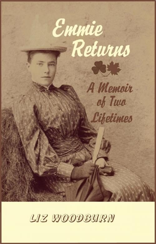 Cover of the book Emmie Returns: A Memoir of Two Lifetimes by Liz Woodburn, Liz Woodburn
