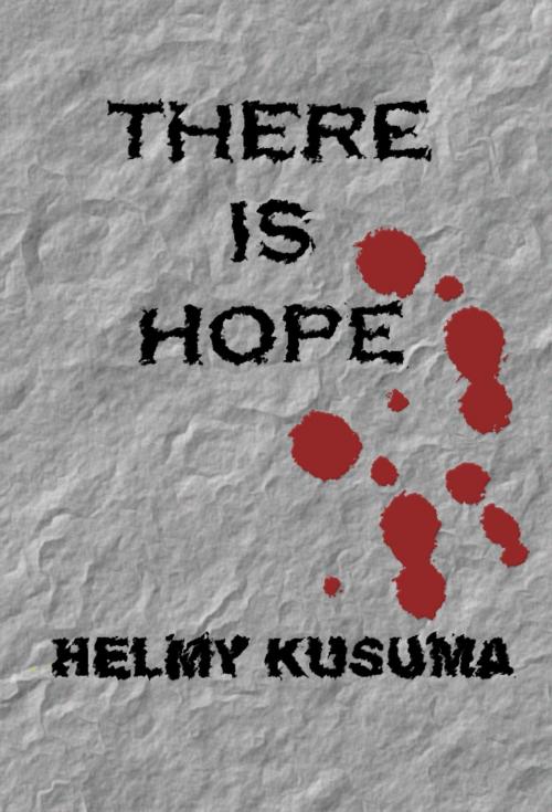 Cover of the book There Is Hope by Helmy Kusuma, Helmy Kusuma