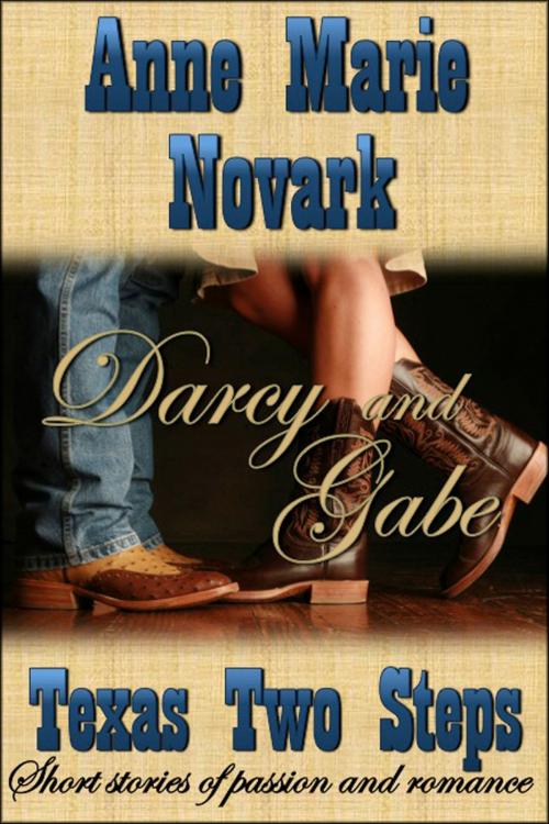 Cover of the book Darcy and Gabe (Texas Two Steps Short Story) by Anne Marie Novark, Anne Marie Novark