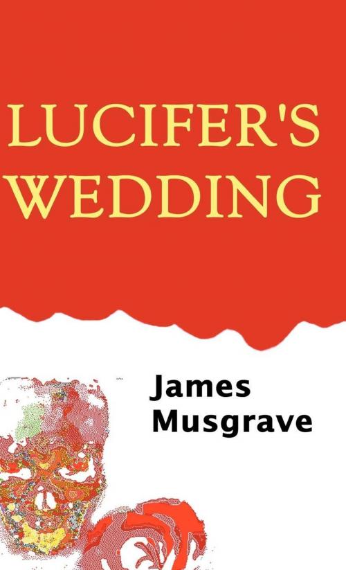 Cover of the book Lucifer's Wedding by Jim Musgrave, Jim Musgrave