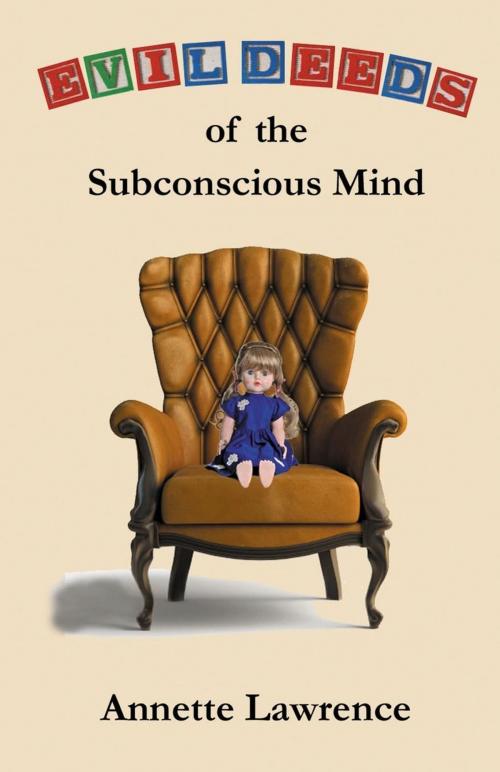 Cover of the book Evil Deeds of the Subconscious Mind by Annette Lawrence, Raider Publishing International
