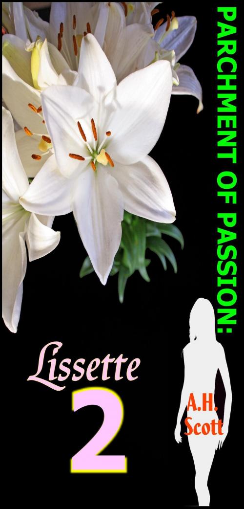 Cover of the book Parchment Of Passion: Lissette 2 by A.H. Scott, A.H. Scott