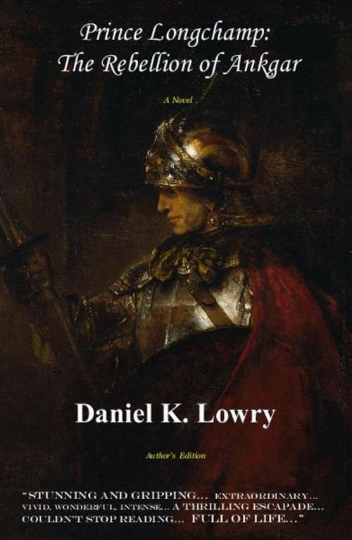 Cover of the book Prince Longchamp: The Rebellion of Ankgar by Daniel Lowry, Daniel Lowry