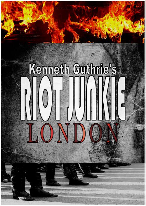 Cover of the book Riot Junkie: London by Kenneth Guthrie, Lunatic Ink Publishing