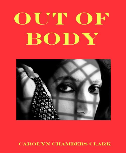 Cover of the book Out of Body: A Paranormal Mystery by Carolyn Chambers Clark, Carolyn Chambers Clark