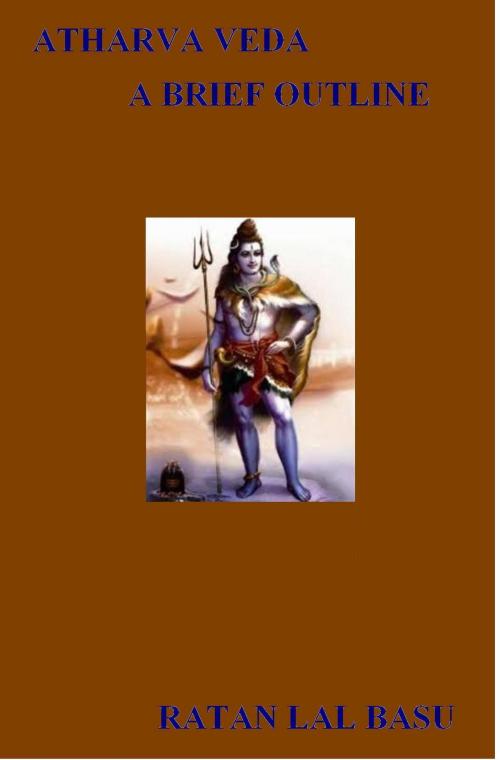 Cover of the book Atharva Veda, A Brief Outline by Ratan Lal Basu, Ratan Lal Basu