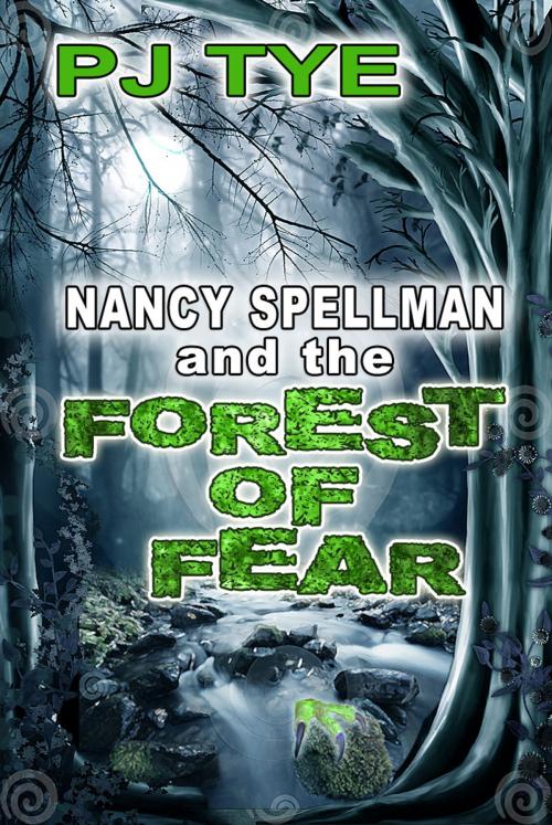 Cover of the book Nancy Spellman & The Forest of Fear by PJ Tye, PJ Tye