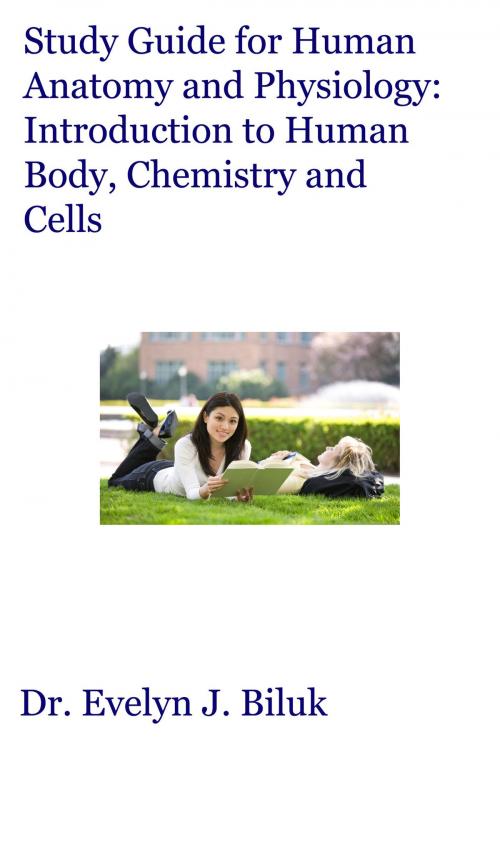 Cover of the book Study Guide for Human Anatomy and Physiology: Introduction to Human Body, Chemistry and Cells by Dr. Evelyn J Biluk, Dr. Evelyn J Biluk
