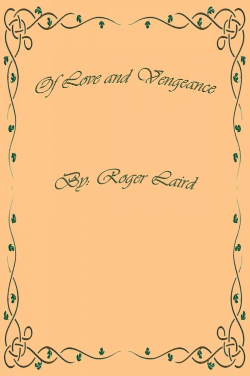 Cover of the book Of Love and Vengeance by Roger Laird, Roger Laird